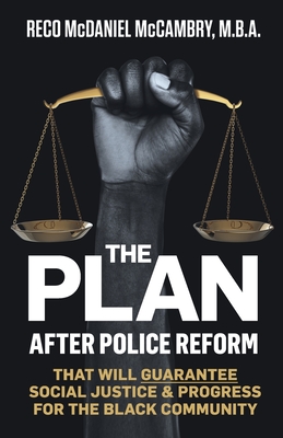 The Plan: After Police Reform That Will GUARANTEE Social Justice and Progress for the Black Community