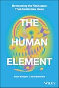 The Human Element: Overcoming the Resistance That Awaits New Ideas