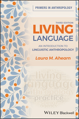Living Language: An Introduction to Linguistic Anthropology, 3rd Edition: An Introduction to Linguistic Anthropology (Primers in Anthropology)