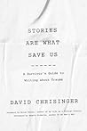 Stories Are What Save Us: A Survivor's Guide to Writing about Trauma Stories Are What Save Us: A Survivor's Guide to Writing about Trauma