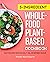 5-Ingredient Whole-Food, Plant-Based Cookbook by Jennifer Marie Sinyerd