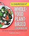 5-Ingredient Whole-Food, Plant-Based Cookbook by Jennifer Marie Sinyerd