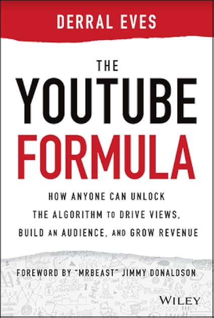 The YouTube Formula: How Anyone Can Unlock the Algorithm to Drive Views, Build an Audience, and Grow Revenue