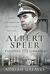 Albert Speer – Escaping the Gallows: Secret Conversations with Hitler's Top Nazi