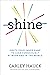 Shine: Ignite Your Inner Game to Lead Consciously at Work and in the World