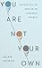 You Are Not Your Own: Belon...