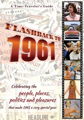 pdf download Flashback to 1961 - A Time Traveler's Guide: Celebrating the people, places, politics and pleasures that made 1961 a very special year. Perfect birthday or wedding anniversary gift.