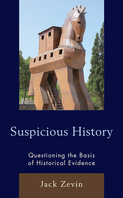 Suspicious History: Questioning the Basis of Historical Evidence (Hardcover)