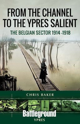 From the Channel to the Ypres Salient: The Belgian Sector 1914-1918 (Battleground Books: WWI)