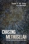 Chasing Methuselah: Theology, the Body, and Slowing Human Aging
