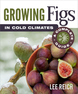 Growing Figs in Cold Climates: A Complete Guide (ebook)