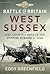 Battle of Britain, West Sussex: One County’s Role in the Spitfire Summer of 1940