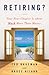 Retiring?: Your Next Chapter Is about Much More Than Money