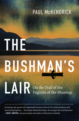 The Bushman’s Lair: On the Trail of the Fugitive of the Shuswap (Paperback)