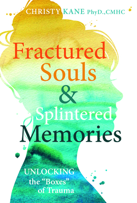Fractured Souls and Splintered Memories : Unlocking the "Boxes" of Trauma