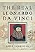The Real Leonardo Da Vinci by Rose Sgueglia