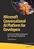 Microsoft Conversational AI Platform for Developers: End-to-End Chatbot Development from Planning to Deployment