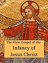 The First Gospel of the Infancy of Jesus Christ