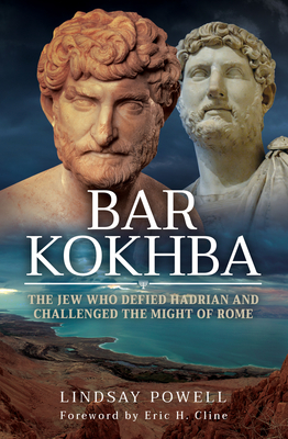 Bar Kokhba: The Jew Who Defied Hadrian and Challenged the Might of Rome (Hardcover)
