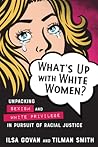 What's Up with White Women?: Unpacking Sexism and White Privilege in Pursuit of Racial Justice