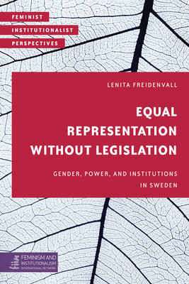 Equal Representation without Legislation: Gender, Power, and Institutions in Sweden (Feminist Institutionalist Perspectives)