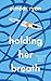 Holding Her Breath