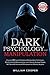 Dark Psychology and Manipulation: Discover 40 Covert Emotional Manipulation Techniques, Brainwashing and Mind Control. Learn How to Analyze People, ... and Science of Persuasion to Influence Anyone
