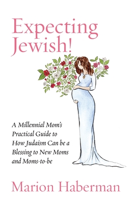 Expecting Jewish: A Millenial Mom’s Practical Guide to How Judaism Can be a Blessing to New Moms and Moms-to-be (Paperback)