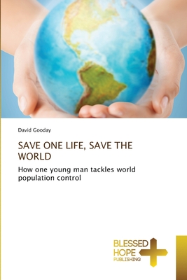 SAVE ONE LIFE, SAVE THE WORLD: How one young man tackles world population control