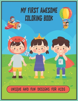 My First Awesome Coloring Book: Loving and child-friendly coloring pages for boys and girls and maybe also for mums and dads