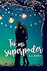 Tú, mi superpoder by A.J. Barea