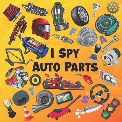 I Spy Auto Parts: ABC Picture Puzzles Book For Future Race Car Drivers Car Parts Book For Kids, Children, Boys, 2-5 Years Old