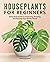 Houseplants for Beginners: ...