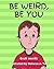 Be Weird, Be You by Brett Merrill