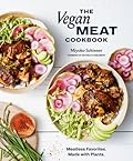 The Vegan Meat Cookbook: Meatless Favorites. Made with Plants. [A Plant-Based Cookbook] 