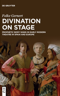 Divination on stage: Prophetic body signs in early modern theatre in Spain and Europe (Hardcover)