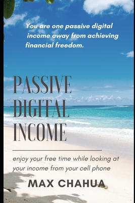Passive Digital Income : You are one passive digital income away from achieving financial freedom.