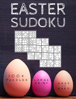 Easter Sudoku: 100+ Eggciting Easy to Hard Level Puzzles in Large Print | Perfect Easter Gift for Sudoku Lovers (Easter Activity Book for Adults and Teens)