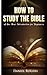 How to Study the Bible: A One Hour Introduction for Beginners