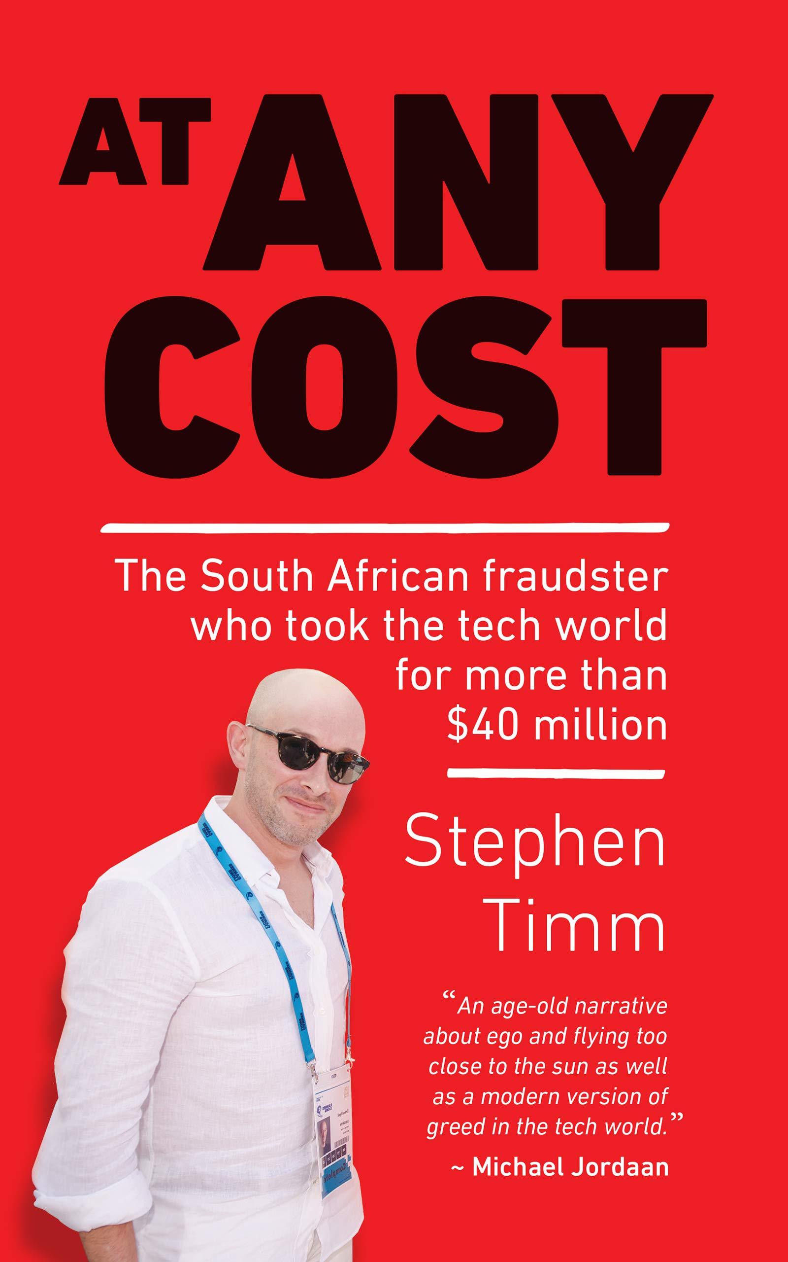 At Any Cost: The South African fraudster who took the tech world for more than $40 million (Kindle Edition)
