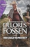 Her Child to Protect by Delores Fossen