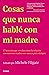 Cosas que nunca hablé con mi madre by Michele Filgate