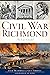 Civil War Richmond by Jack Trammell