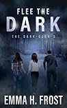 Flee the Dark by Emma H. Frost