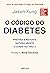 O código da diabetes: Previna e reverta naturalmente o diabetes tipo 2 (Portuguese Edition)