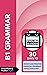 B1 Grammar: 30 days to review and practise essential grammar topics for B1/PET (English in a Month)