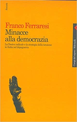 Minacce alla democrazia. La Destra radicale e la strategia della tensione in Italia nel dopoguerra