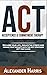 acceptance & commitment therapy: reclame your life, reduce the stress and manage your thoughts with the best strategies (ACT prep guide)