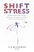 SHIFT Stress: Get Back to What you do Best: for Nurses, Caregivers and other Health Care Professionals