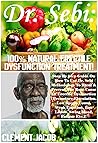 Dr. Sebi: 100% Natural Erectile Dysfunction Treatment!: Step By Step Guide On How To Use Dr. Sebi Methodology To Treat & Prevent The Root-Cause Of Erectile Dysfunction (Premature Ejaculation, Low...